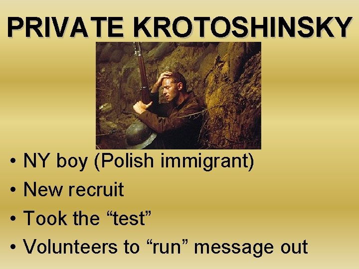 PRIVATE KROTOSHINSKY • • NY boy (Polish immigrant) New recruit Took the “test” Volunteers