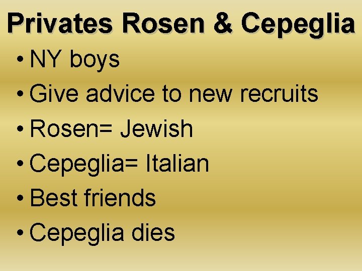 Privates Rosen & Cepeglia • NY boys • Give advice to new recruits •