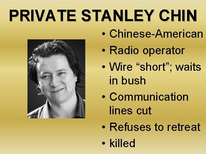 PRIVATE STANLEY CHIN • Chinese-American • Radio operator • Wire “short”; waits in bush