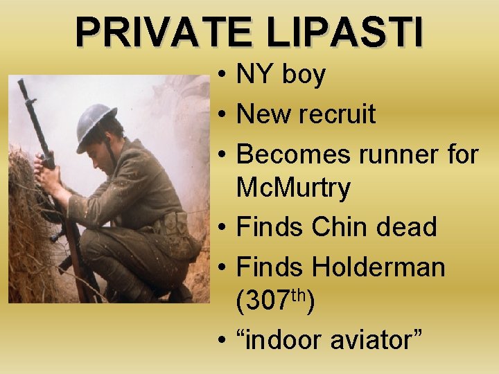 PRIVATE LIPASTI • NY boy • New recruit • Becomes runner for Mc. Murtry