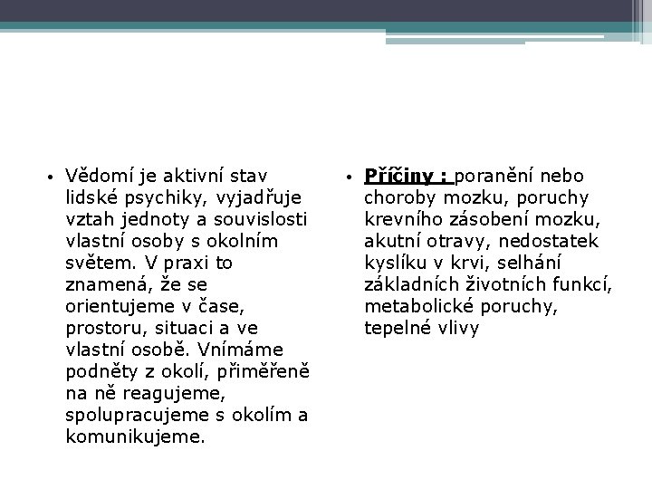  • Vědomí je aktivní stav lidské psychiky, vyjadřuje vztah jednoty a souvislosti vlastní