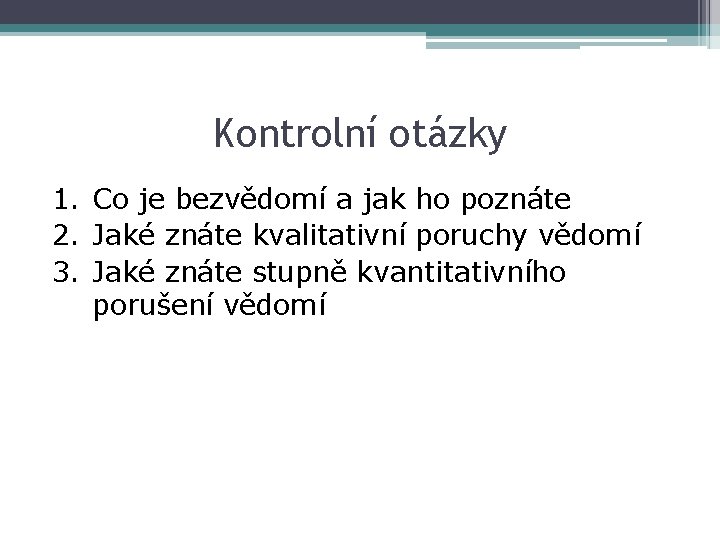 Kontrolní otázky 1. Co je bezvědomí a jak ho poznáte 2. Jaké znáte kvalitativní