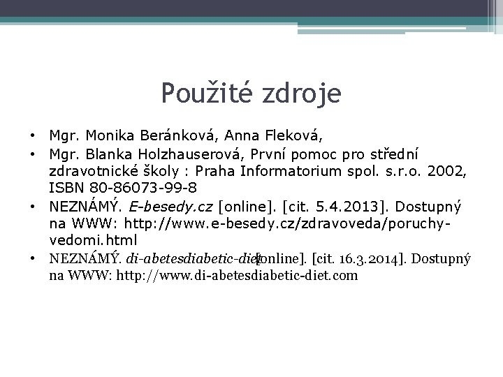 Použité zdroje • Mgr. Monika Beránková, Anna Fleková, • Mgr. Blanka Holzhauserová, První pomoc