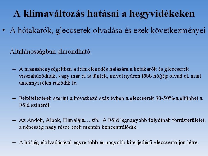 A klímaváltozás hatásai a hegyvidékeken • A hótakarók, gleccserek olvadása és ezek következményei Általánosságban