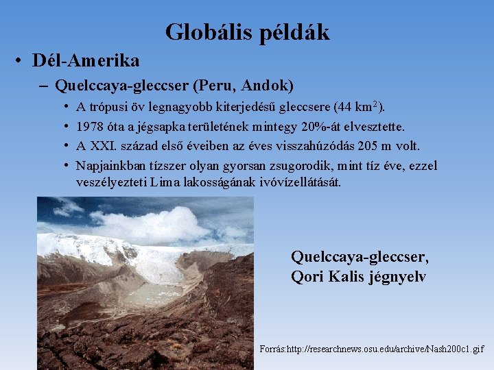 Globális példák • Dél-Amerika – Quelccaya-gleccser (Peru, Andok) • • A trópusi öv legnagyobb