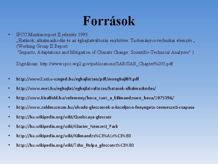 Források • IPCC Munkacsoport II jelentés 1995: „Hatások, alkalmazkodás és az éghajlatváltozás enyhítése: Tudományos-technikai