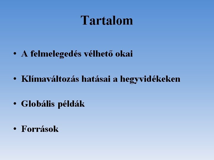 Tartalom • A felmelegedés vélhető okai • Klímaváltozás hatásai a hegyvidékeken • Globális példák