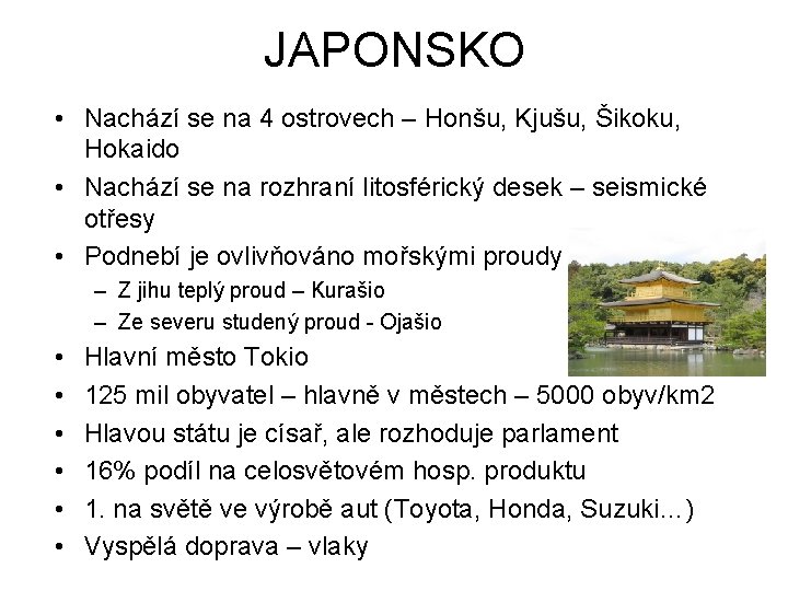 JAPONSKO • Nachází se na 4 ostrovech – Honšu, Kjušu, Šikoku, Hokaido • Nachází