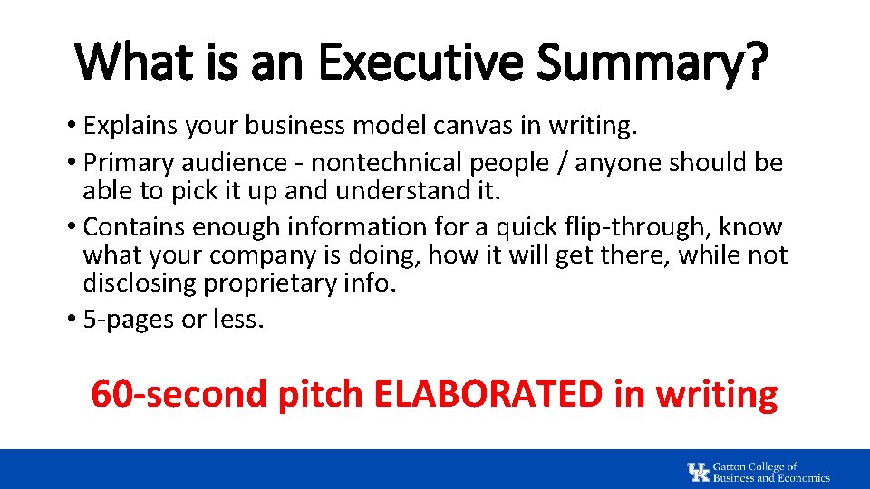 What is an Executive Summary? • Explains your business model canvas in writing. •