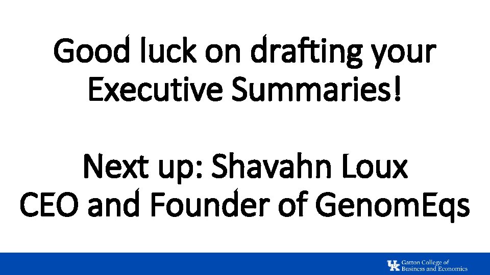 Good luck on drafting your Executive Summaries! Next up: Shavahn Loux CEO and Founder