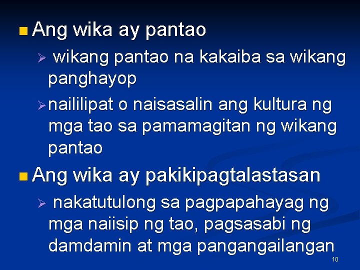 n Ang wika ay pantao wikang pantao na kakaiba sa wikang panghayop Ø naililipat