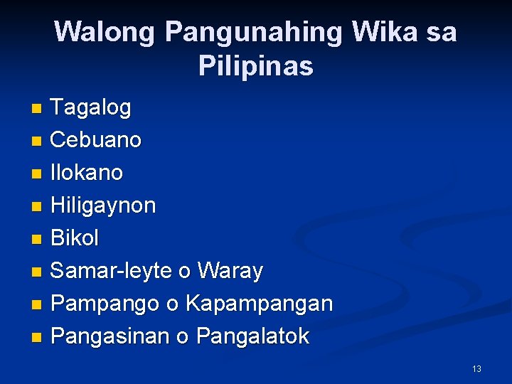 Walong Pangunahing Wika sa Pilipinas Tagalog n Cebuano n Ilokano n Hiligaynon n Bikol