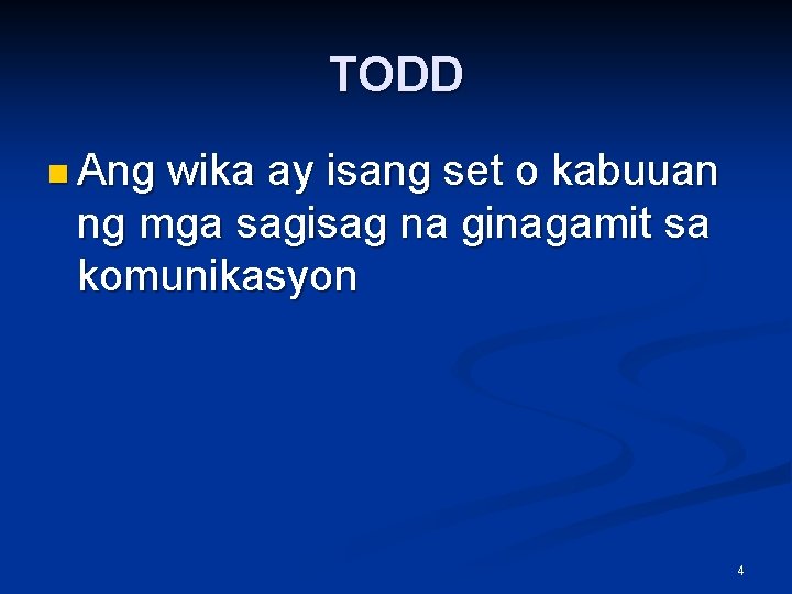 TODD n Ang wika ay isang set o kabuuan ng mga sagisag na ginagamit