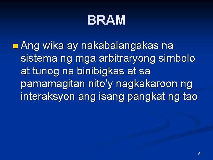 BRAM n Ang wika ay nakabalangakas na sistema ng mga arbitraryong simbolo at tunog
