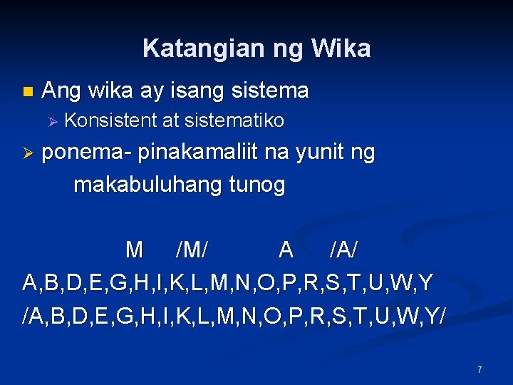 Katangian ng Wika n Ang wika ay isang sistema Ø Konsistent Ø at sistematiko Katangian ng Wika n Ang wika ay isang sistema Ø Konsistent Ø at sistematiko