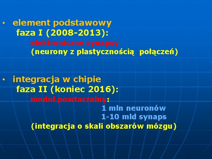  • element podstawowy faza I (2008 -2013): elektroniczne synapsy (neurony z plastycznością połączeń)