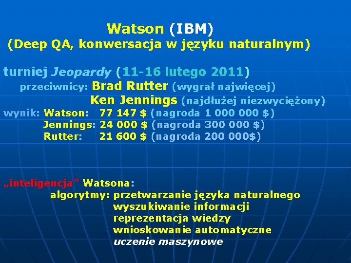  Watson (IBM) (Deep QA, konwersacja w języku naturalnym) turniej Jeopardy (11 -16 lutego