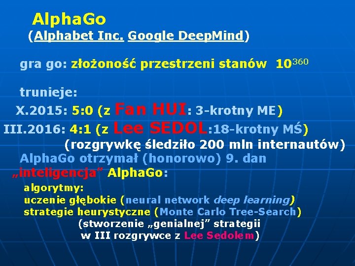  Alpha. Go (Alphabet Inc. Google Deep. Mind) gra go: złożoność przestrzeni stanów 10360