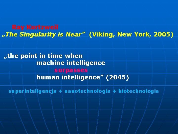  Ray Kurtzweil „The Singularity is Near” (Viking, New York, 2005) „the point in