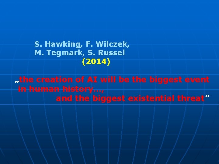  S. Hawking, F. Wilczek, M. Tegmark, S. Russel (2014) „the creation of AI