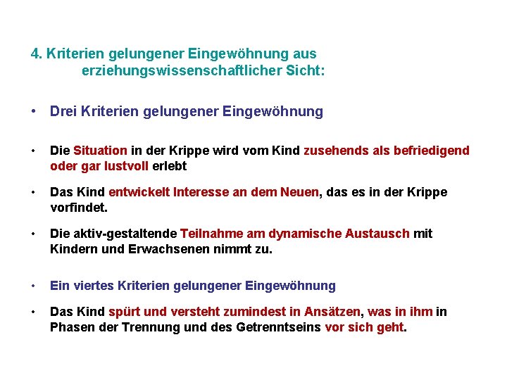 4. Kriterien gelungener Eingewöhnung aus erziehungswissenschaftlicher Sicht: • Drei Kriterien gelungener Eingewöhnung • Die