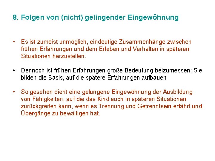 8. Folgen von (nicht) gelingender Eingewöhnung • Es ist zumeist unmöglich, eindeutige Zusammenhänge zwischen