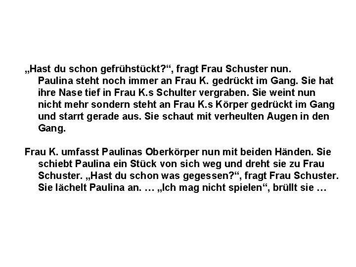 „Hast du schon gefrühstückt? “, fragt Frau Schuster nun. Paulina steht noch immer an