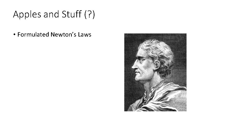 Apples and Stuff (? ) • Formulated Newton’s Laws 