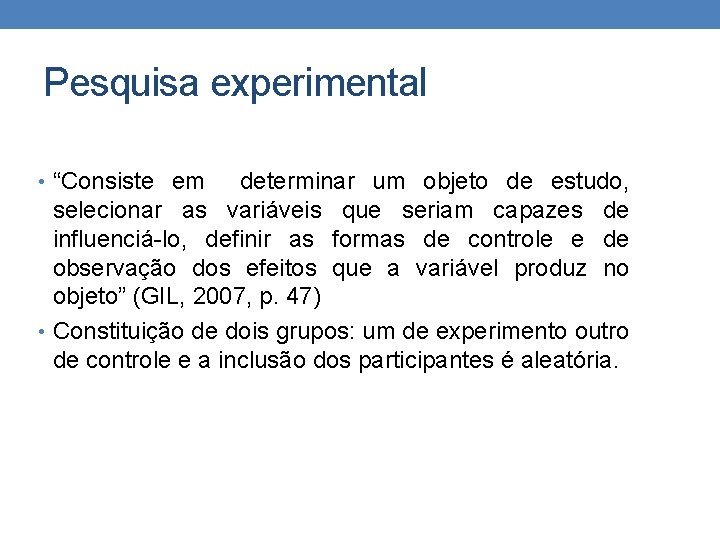 Pesquisa experimental • “Consiste em determinar um objeto de estudo, selecionar as variáveis que
