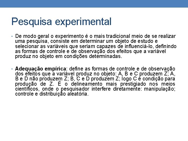 Pesquisa experimental • De modo geral o experimento é o mais tradicional meio de