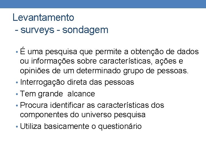 Levantamento - surveys - sondagem • É uma pesquisa que permite a obtenção de