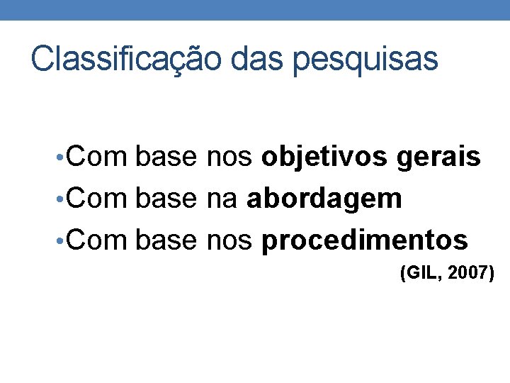 Classificação das pesquisas • Com base nos objetivos gerais • Com base na abordagem