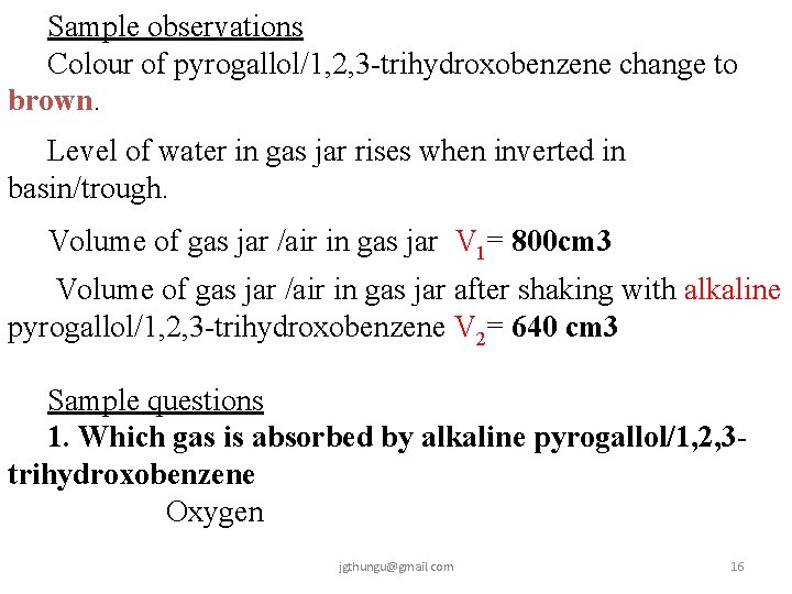 Sample observations Colour of pyrogallol/1, 2, 3 -trihydroxobenzene change to brown. Level of water