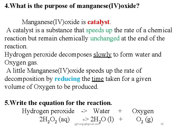 4. What is the purpose of manganese(IV)oxide? Manganese(IV)oxide is catalyst. A catalyst is a