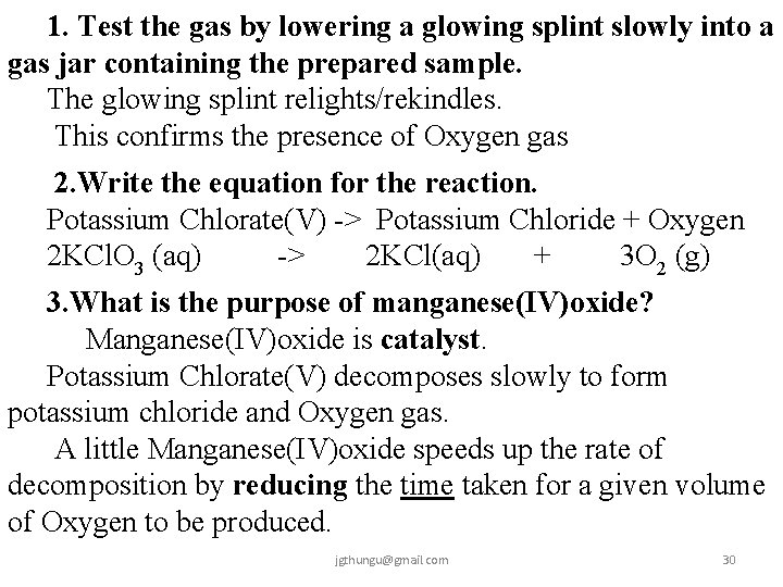 1. Test the gas by lowering a glowing splint slowly into a gas jar
