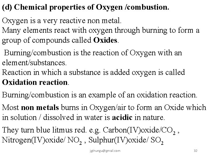 (d) Chemical properties of Oxygen /combustion. Oxygen is a very reactive non metal. Many