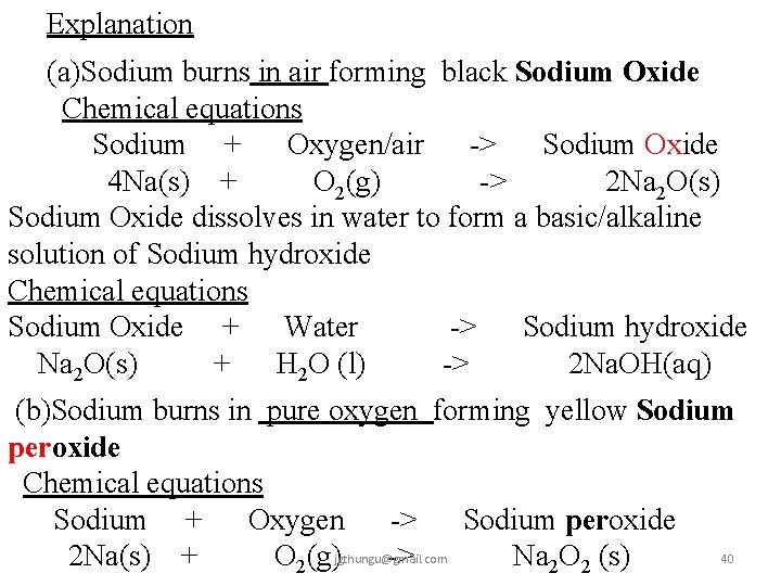 Explanation (a)Sodium burns in air forming black Sodium Oxide Chemical equations Sodium + Oxygen/air