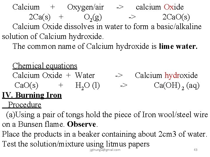 Calcium + Oxygen/air -> calcium Oxide 2 Ca(s) + O 2(g) -> 2 Ca.