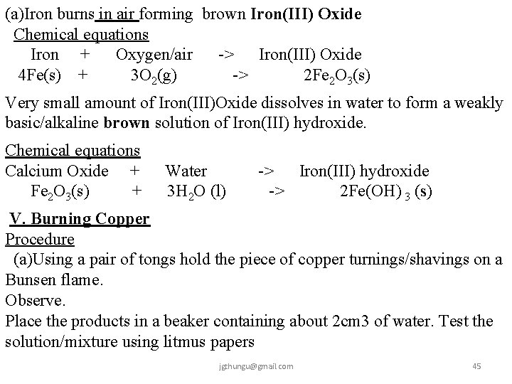(a)Iron burns in air forming brown Iron(III) Oxide Chemical equations Iron + Oxygen/air ->