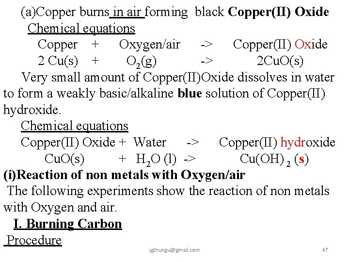 (a)Copper burns in air forming black Copper(II) Oxide Chemical equations Copper + Oxygen/air ->