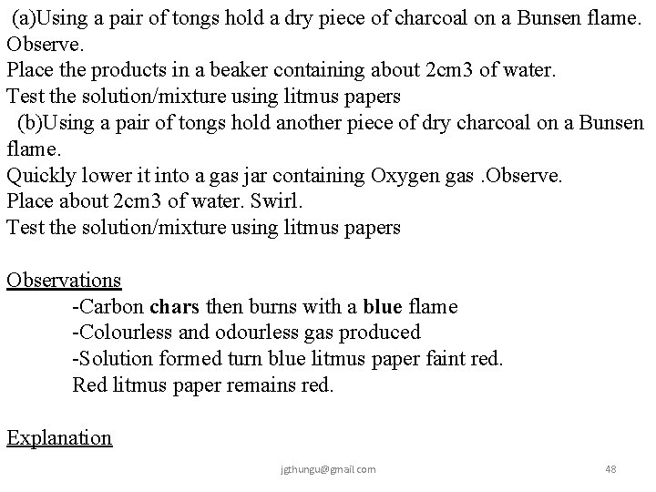  (a)Using a pair of tongs hold a dry piece of charcoal on a