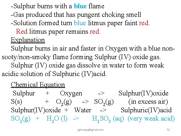 -Sulphur burns with a blue flame -Gas produced that has pungent choking smell -Solution