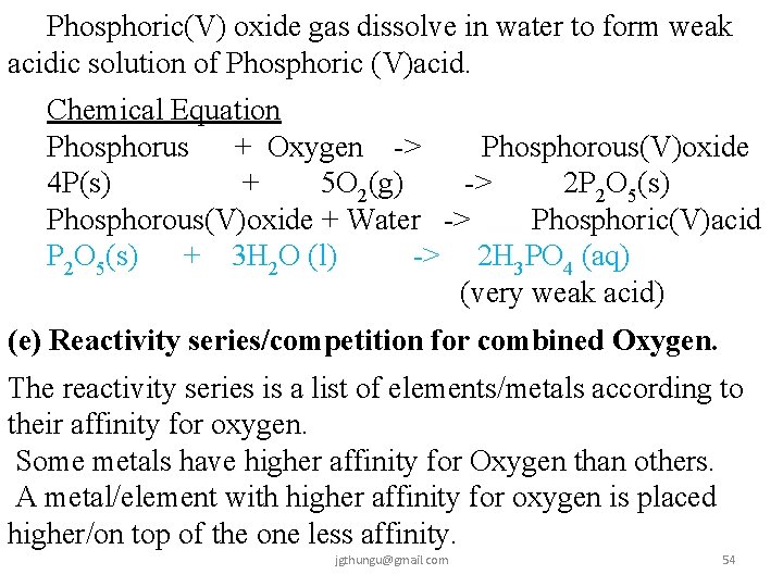Phosphoric(V) oxide gas dissolve in water to form weak acidic solution of Phosphoric (V)acid.
