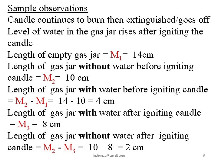 Sample observations Candle continues to burn then extinguished/goes off Level of water in the