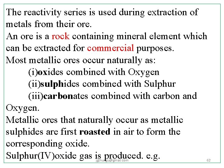 The reactivity series is used during extraction of metals from their ore. An ore