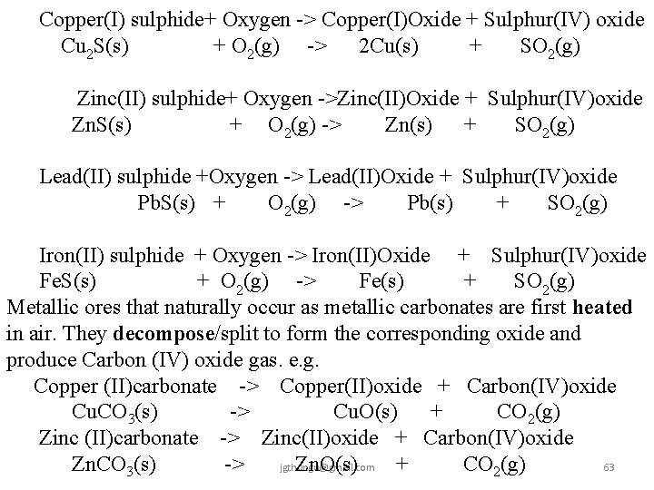 Copper(I) sulphide+ Oxygen -> Copper(I)Oxide + Sulphur(IV) oxide Cu 2 S(s) + O 2(g)