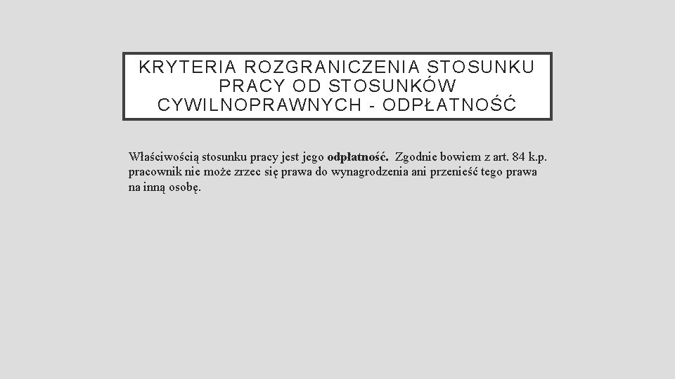 KRYTERIA ROZGRANICZENIA STOSUNKU PRACY OD STOSUNKÓW CYWILNOPRAWNYCH - ODPŁATNOŚĆ Właściwością stosunku pracy jest jego