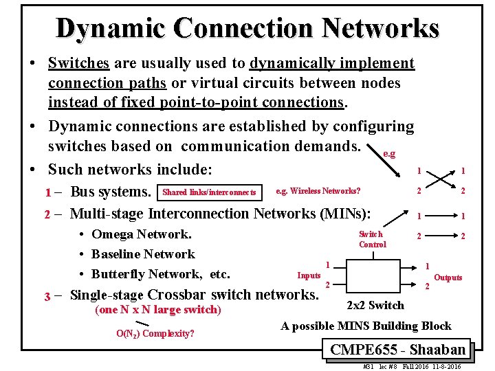 Dynamic Connection Networks • Switches are usually used to dynamically implement connection paths or Dynamic Connection Networks • Switches are usually used to dynamically implement connection paths or