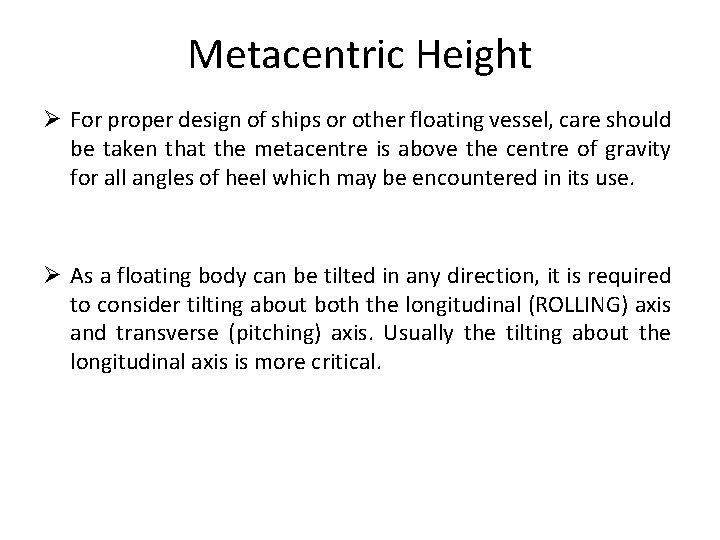 Metacentric Height Ø For proper design of ships or other floating vessel, care should Metacentric Height Ø For proper design of ships or other floating vessel, care should