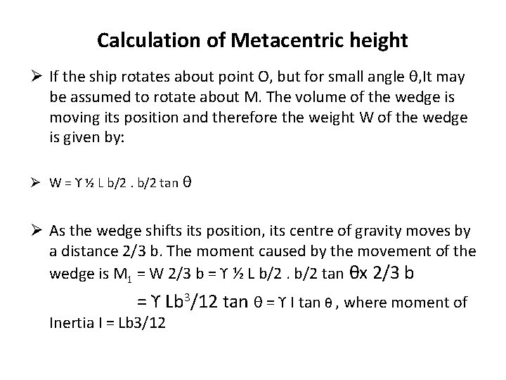 Calculation of Metacentric height Ø If the ship rotates about point O, but for Calculation of Metacentric height Ø If the ship rotates about point O, but for